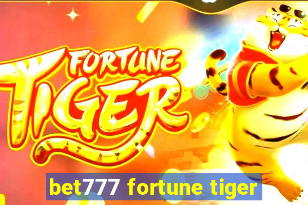 bet777 fortune tiger